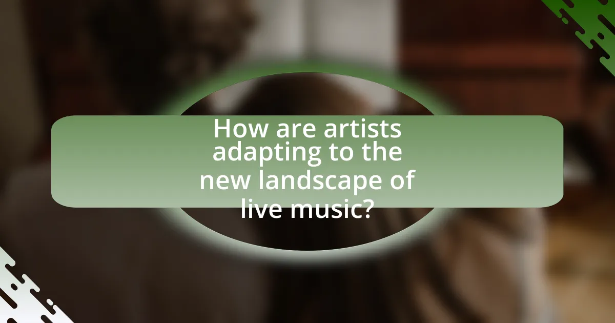 How are artists adapting to the new landscape of live music?