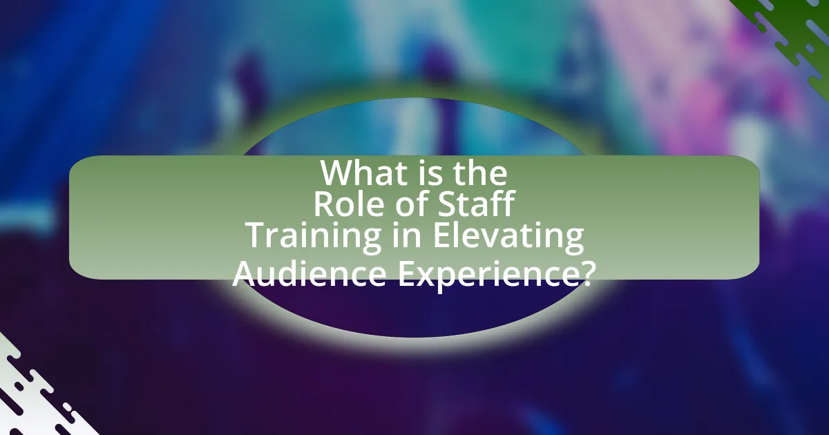 What is the Role of Staff Training in Elevating Audience Experience?